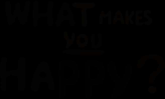 What makes you happy?